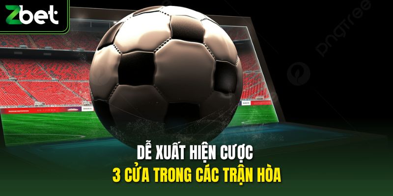 Dễ xuất hiện cược 3 cửa trong các trận hòa